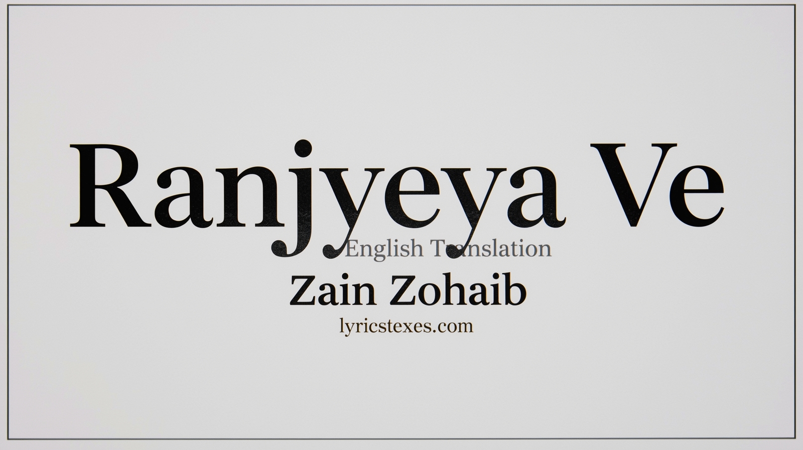 Ranjheya Ve Lyrics English Translation – Zain Zohaib - lyricsdexes.com