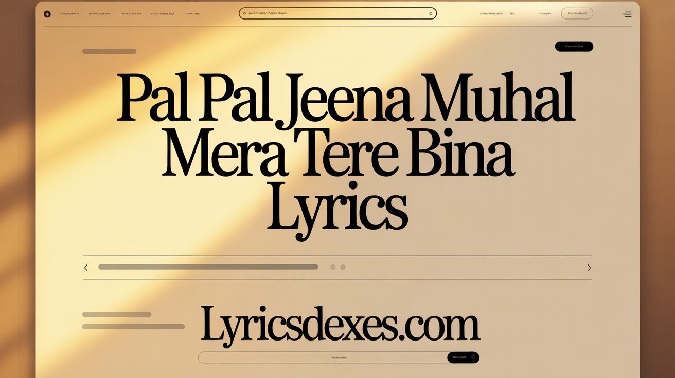 Pal Pal Jeena Muhal Mera Tere Bina Lyrics lyricsdexes.com