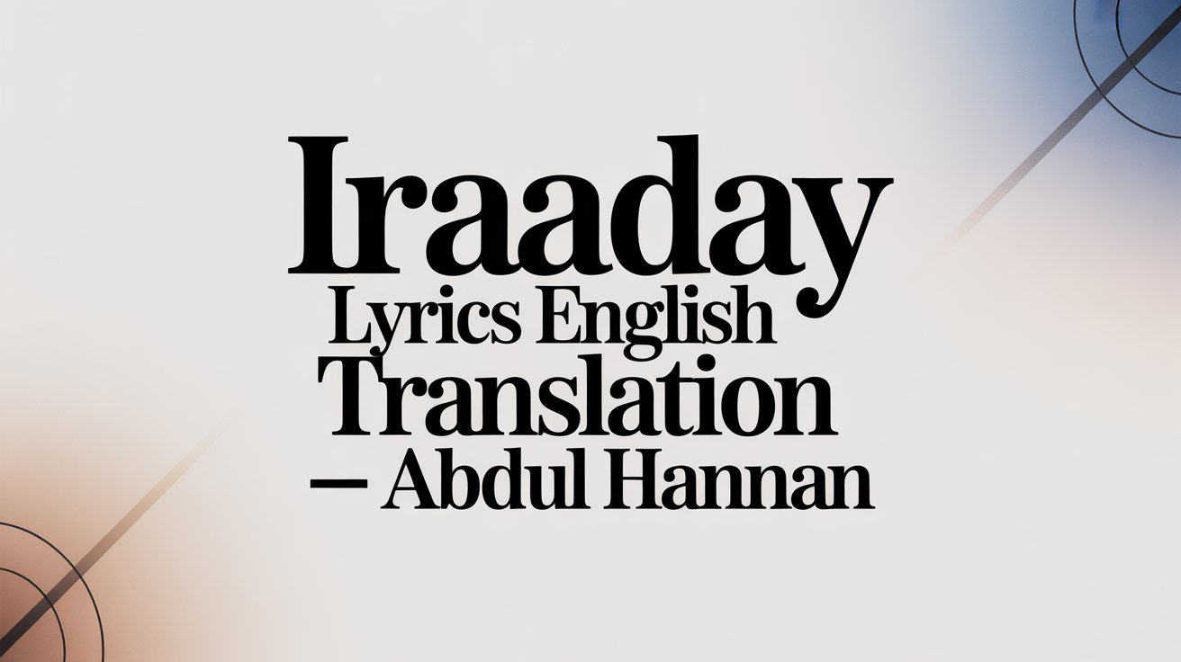 Iraaday Lyrics English Translation – Abdul Hannan