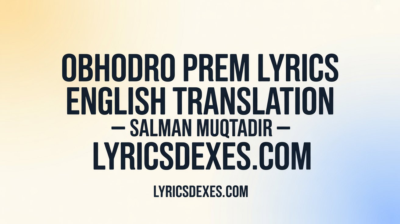 Obhodro Prem Lyrics English Translation – Salman Muqtadir lyricsdexes.com