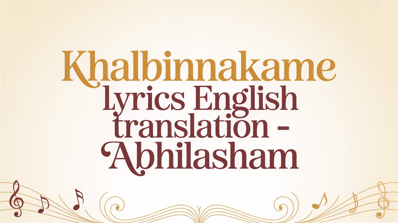 Khalbinnakame Lyrics English Translation – Abhilasham