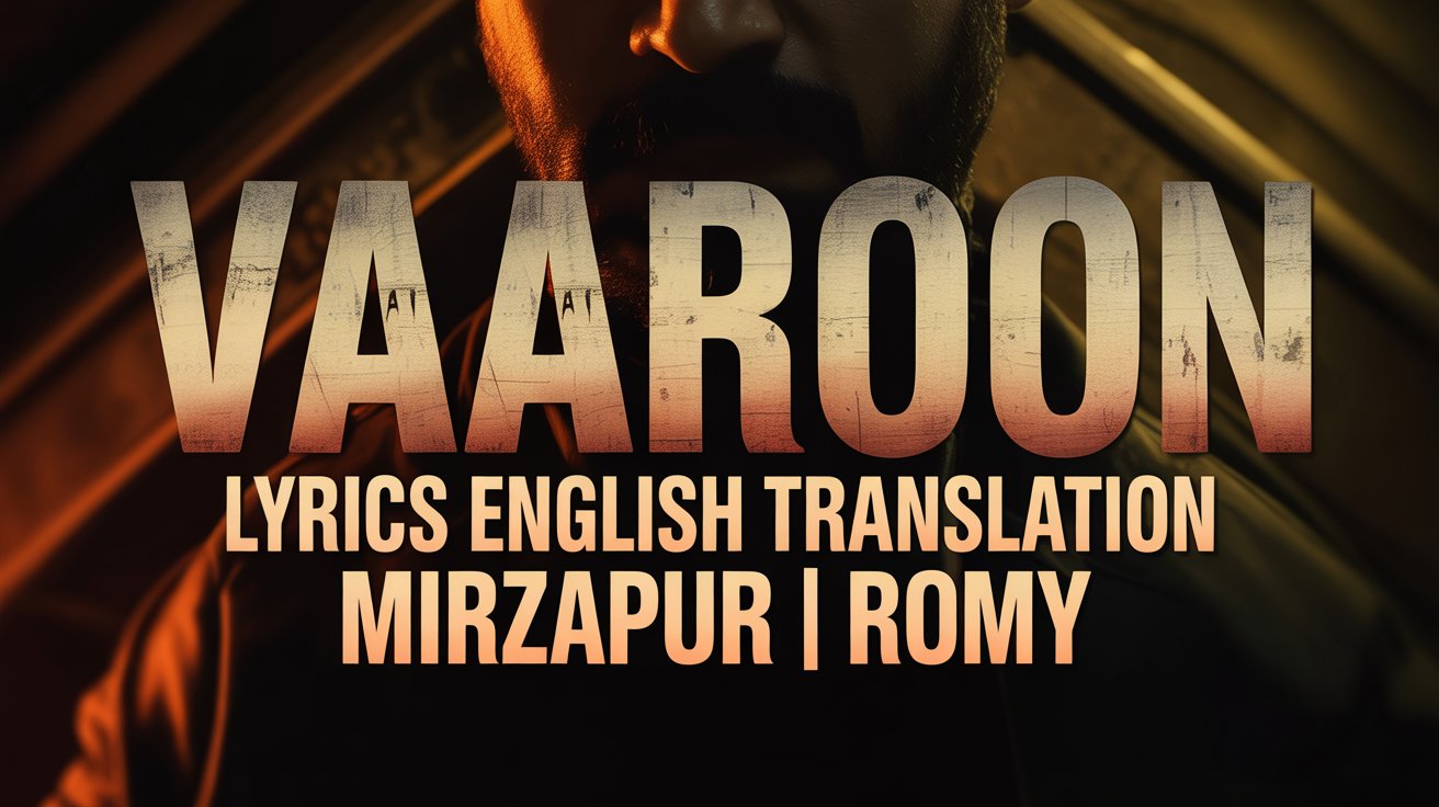 Vaaroon Lyrics English Translation – Mirzapur | Romy