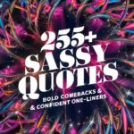 255+ Sassy Quotes: Bold Comebacks & Confident One-Liners 
